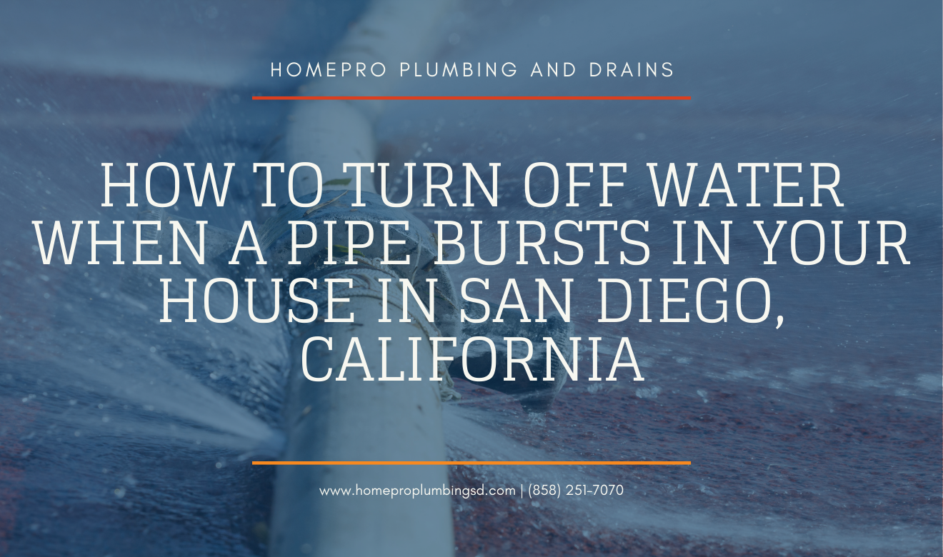▷☎️HomePro Plumbing: Best San Diego Plumbers (858) 251-7070 | How to Turn Off Water When a Pipe Bursts in Your House in San Diego, California what to do when a pipe bursts in your house San Diego