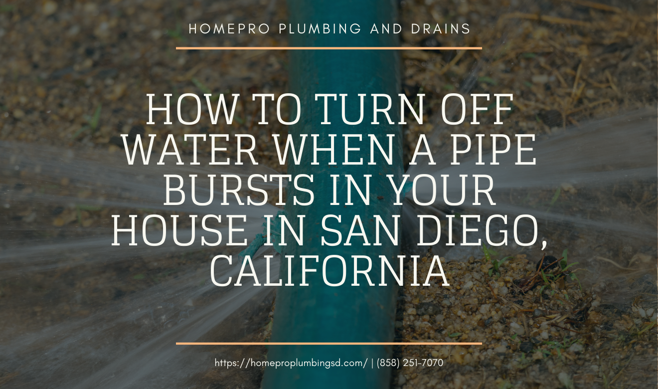 ▷☎️HomePro Plumbing: Best San Diego Plumbers (858) 251-7070 | How to Turn Off Water When a Pipe Bursts in Your House in San Diego, California what to do when a pipe bursts in your house San Diego