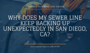 ▷☎️HomePro Plumbing: Best San Diego Plumbers (858) 251-7070 | Why Does My Sewer Line Keep Backing Up Unexpectedly in San Diego, CA? why sewer lines back up unexpectedly San Diego