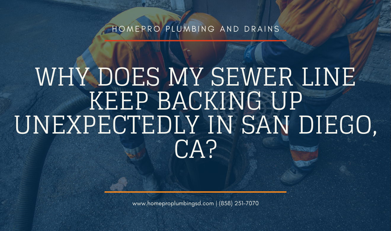▷☎️HomePro Plumbing: Best San Diego Plumbers (858) 251-7070 | Why Does My Sewer Line Keep Backing Up Unexpectedly in San Diego, CA? why sewer lines back up unexpectedly San Diego