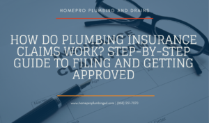 ▷☎️HomePro Plumbing: Best San Diego Plumbers (858) 251-7070 | How Do Plumbing Insurance Claims Work? Step-by-Step Guide to Filing and Getting Approved how plumbing insurance claims work
