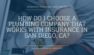 ▷☎️HomePro Plumbing: Best San Diego Plumbers (858) 251-7070 | How Do I Choose a Plumbing Company That Works With Insurance in San Diego, CA? plumbing company that works with insurance San Diego