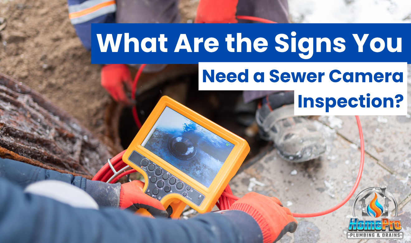 ▷☎️HomePro Plumbing: Best San Diego Plumbers (858) 251-7070 | What Are the Signs You Need a Sewer Camera Inspection? how to know if a sewer camera inspection is needed