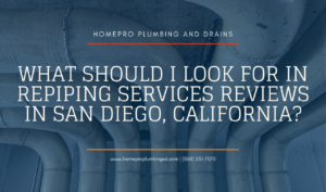 ▷☎️HomePro Plumbing: Best San Diego Plumbers (858) 251-7070 | What Should I Look for in Repiping Services Reviews in San Diego, California? repiping services San Diego reviews