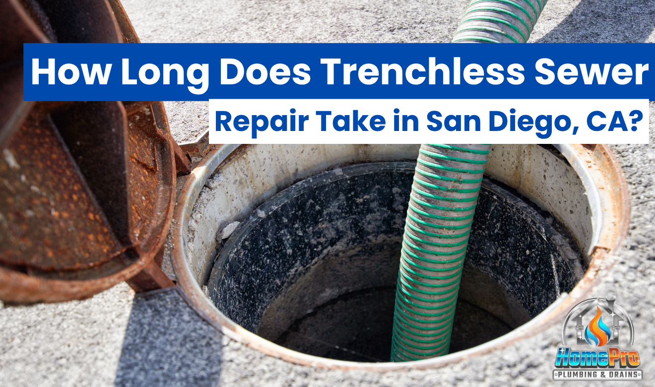 ▷☎️HomePro Plumbing: Best San Diego Plumbers (858) 251-7070 | How Long Does Trenchless Sewer Repair Take in San Diego, CA? trenchless sewer repair San Diego cost