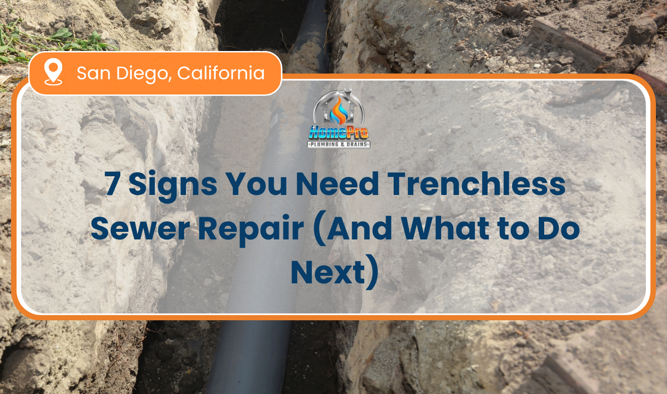 ▷☎️HomePro Plumbing: Best San Diego Plumbers (858) 251-7070 | 7 Signs You Need Trenchless Sewer Repair (And What to Do Next) Signs You Need Trenchless Sewer Repair