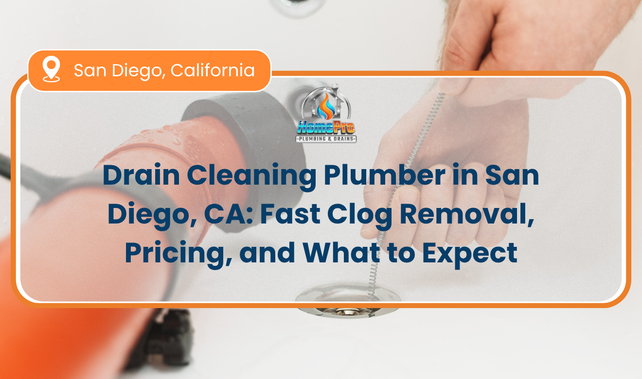▷☎️HomePro Plumbing: Best San Diego Plumbers (858) 251-7070 | Drain Cleaning Plumber in San Diego, CA: Fast Clog Removal, Pricing, and What to Expect Drain Cleaning Plumber San Diego